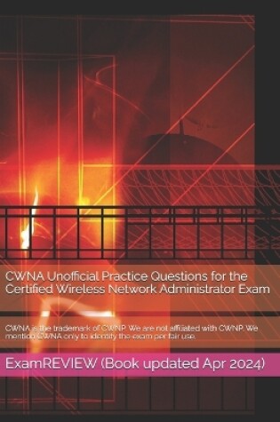 Cover of CWNA Unofficial Practice Questions for the Certified Wireless Network Administrator Exam