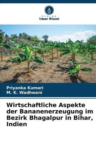 Cover of Wirtschaftliche Aspekte der Bananenerzeugung im Bezirk Bhagalpur in Bihar, Indien