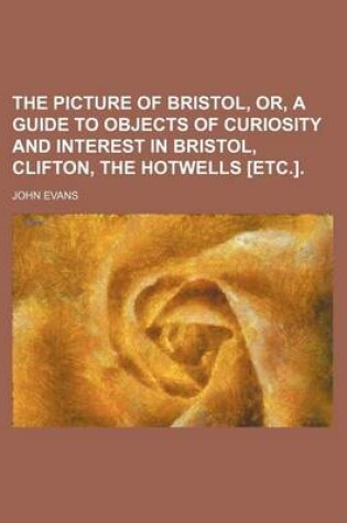 Cover of The Picture of Bristol, Or, a Guide to Objects of Curiosity and Interest in Bristol, Clifton, the Hotwells [Etc.].