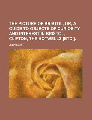 Book cover for The Picture of Bristol, Or, a Guide to Objects of Curiosity and Interest in Bristol, Clifton, the Hotwells [Etc.].