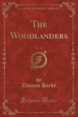 Cover of The Woodlanders, Vol. 3 of 3 (Classic Reprint)