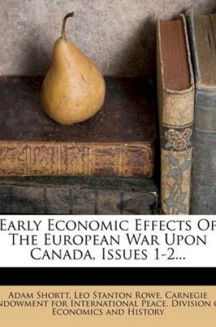 Cover of Early Economic Effects of the European War Upon Canada, Issues 1-2...