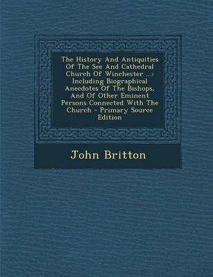 Book cover for The History and Antiquities of the See and Cathedral Church of Winchester ...