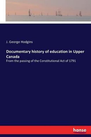 Cover of Documentary history of education in Upper Canada