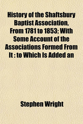 Book cover for History of the Shaftsbury Baptist Association, from 1781 to 1853; With Some Account of the Associations Formed from It