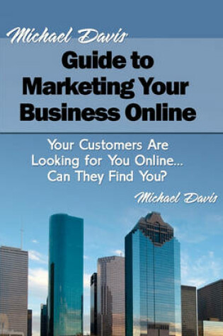 Cover of Michael Davis' Guide to Marketing Your Business Online