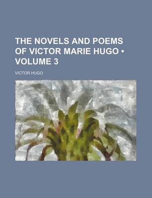 Book cover for The Novels and Poems of Victor Marie Hugo (Volume 3)