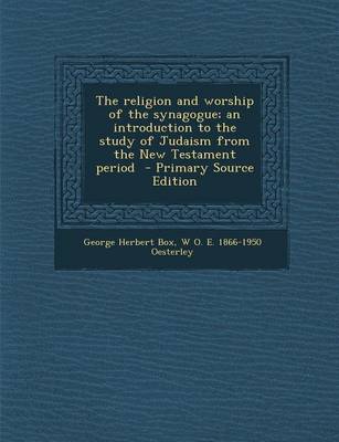 Book cover for The Religion and Worship of the Synagogue; An Introduction to the Study of Judaism from the New Testament Period - Primary Source Edition