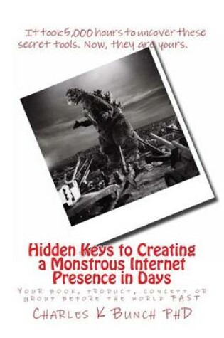 Cover of Hidden keys to creating a monstrous internet presence in days