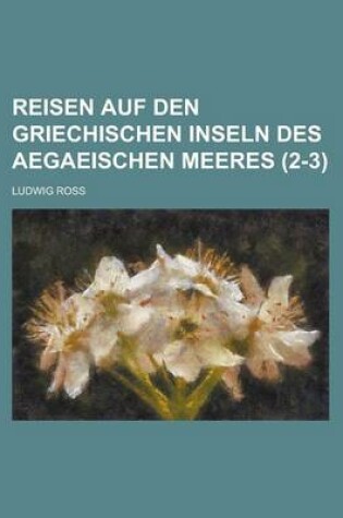 Cover of Reisen Auf Den Griechischen Inseln Des Aegaeischen Meeres (2-3 )