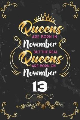 Book cover for Queens Are Born In November But The Real Queens Are Born On November 13