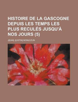 Book cover for Histoire de La Gascogne Depuis Les Temps Les Plus Recules Jusqu'a Nos Jours (5)