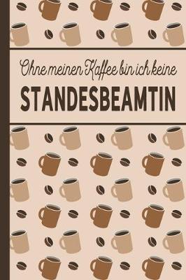 Book cover for Ohne meinen Kaffee bin ich keine Standesbeamtin