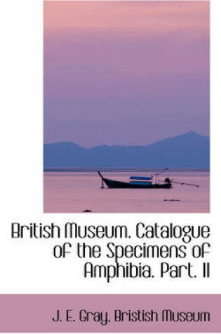 Cover of British Museum. Catalogue of the Specimens of Amphibia. Part. II