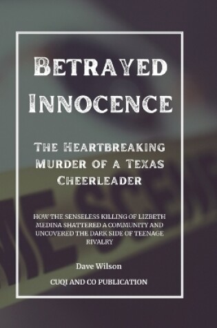 Cover of Betrayed Innocence - The Heartbreaking Murder of a Texas Cheerleader