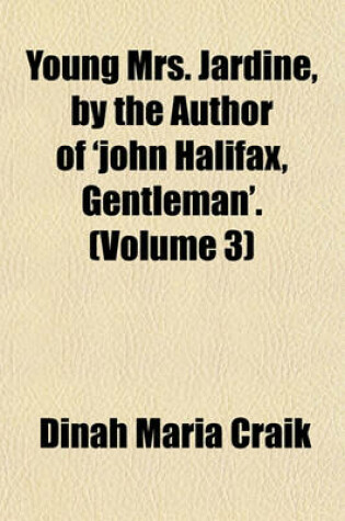 Cover of Young Mrs. Jardine, by the Author of 'John Halifax, Gentleman'. (Volume 3)