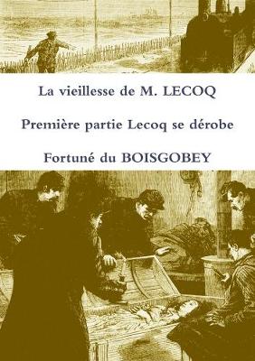 Book cover for La Vieillesse De M. Lecoq Premiere Partie Lecoq Se Derobe