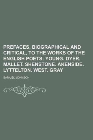 Cover of Prefaces, Biographical and Critical, to the Works of the English Poets (Volume 10); Young. Dyer. Mallet. Shenstone. Akenside. Lyttelton. West. Gray