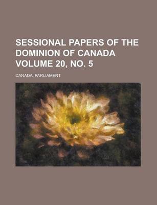 Book cover for Sessional Papers of the Dominion of Canada Volume 20, No. 5