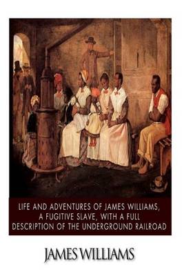 Book cover for Life and Adventures of James Williams, a Fugitive Slave, with a Full Description of the Underground Railroad