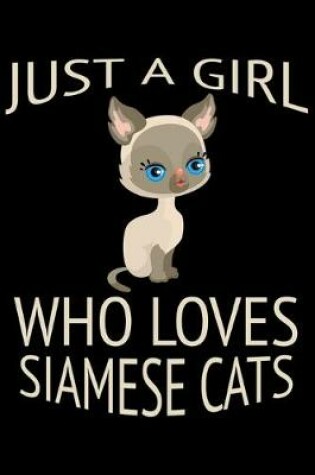 Cover of Just a girl who loves siamese cats