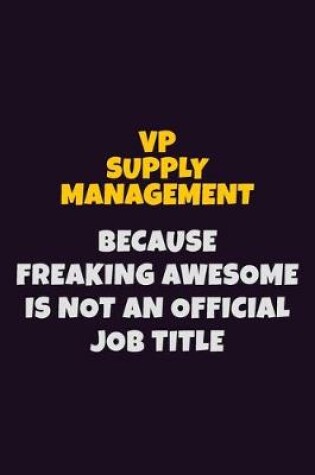 Cover of VP Supply Management, Because Freaking Awesome Is Not An Official Job Title