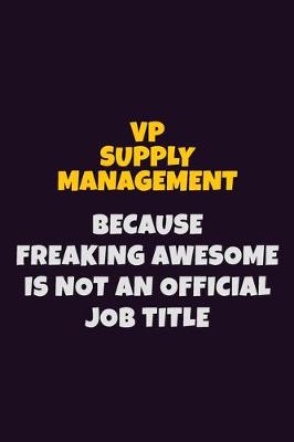 Book cover for VP Supply Management, Because Freaking Awesome Is Not An Official Job Title