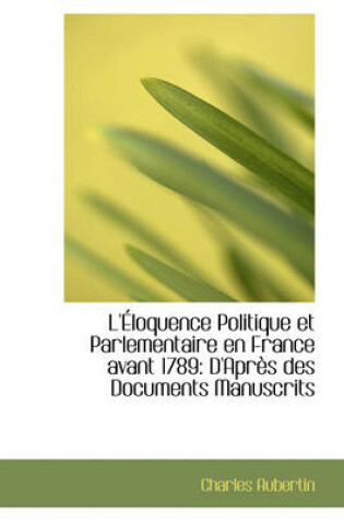 Cover of L' Loquence Politique Et Parlementaire En France Avant 1789