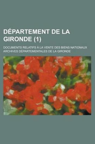 Cover of Departement de La Gironde; Documents Relatifs a la Vente Des Biens Nationaux (1)