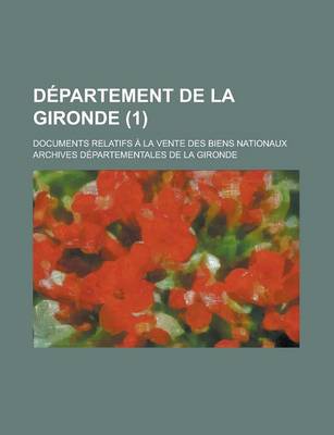 Book cover for Departement de La Gironde; Documents Relatifs a la Vente Des Biens Nationaux (1)