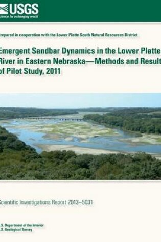 Cover of Emergent Sandbar Dynamics in the Lower Platte River in Eastern Nebraska? Methods and Results of Pilot Study, 2011