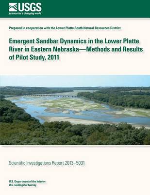 Book cover for Emergent Sandbar Dynamics in the Lower Platte River in Eastern Nebraska? Methods and Results of Pilot Study, 2011