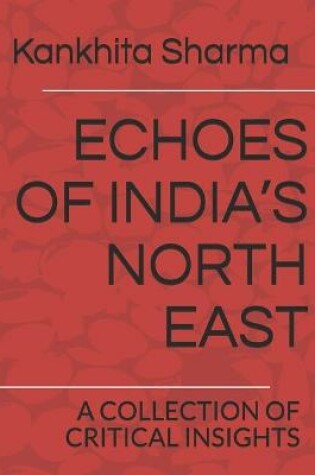 Cover of Echoes of India's North East