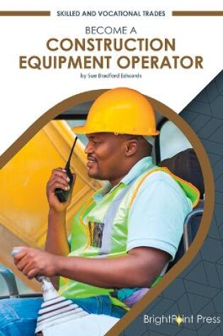 Cover of Become a Construction Equipment Operator