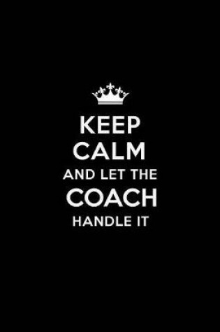 Cover of Keep Calm and Let the Coach Handle It