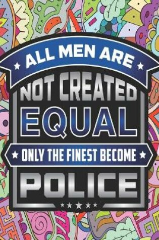 Cover of All Men Are Not Created Equal Only the Finest Become Police