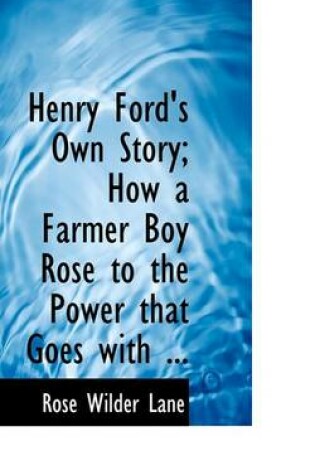 Cover of Henry Ford's Own Story; How a Farmer Boy Rose to the Power