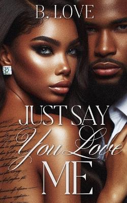 Book cover for Just Say You Love Me