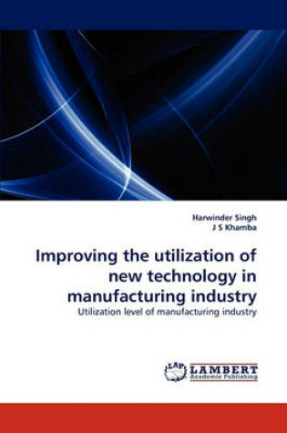 Cover of Improving the utilization of new technology in manufacturing industry