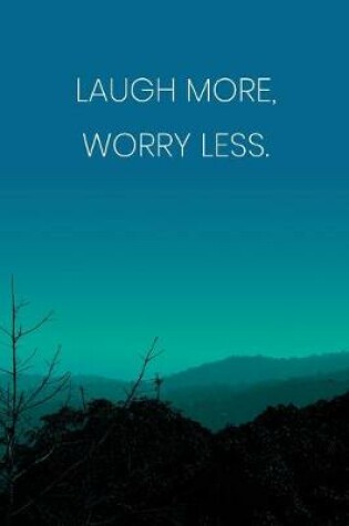 Cover of Inspirational Quote Notebook - 'Laugh More, Worry Less.' - Inspirational Journal to Write in - Inspirational Quote Diary