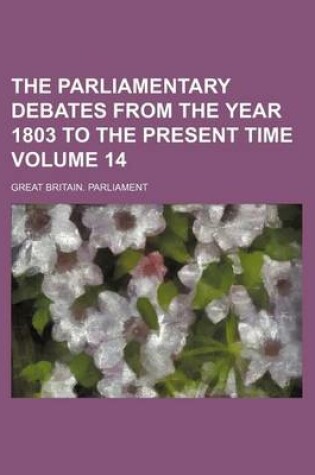 Cover of The Parliamentary Debates from the Year 1803 to the Present Time Volume 14