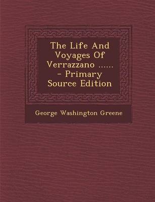 Book cover for The Life and Voyages of Verrazzano ...... - Primary Source Edition