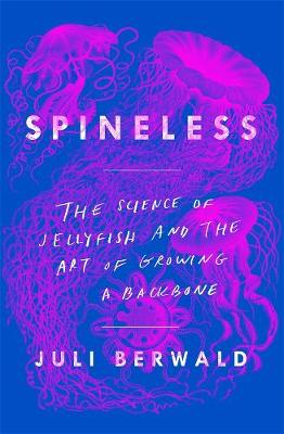 Book cover for Spineless: The Science of Jellyfish and the Art of Growing a Backbone