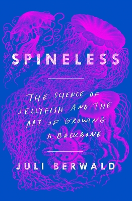 Book cover for Spineless: The Science of Jellyfish and the Art of Growing a Backbone