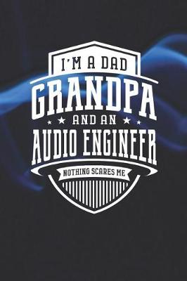 Book cover for I'm A Dad Grandpa & An Audio Engineer Nothing Scares Me