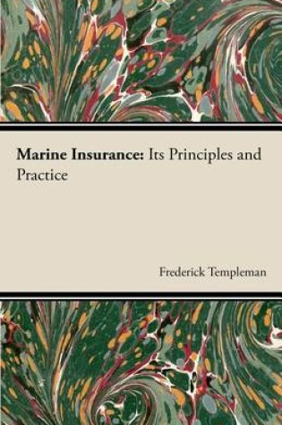 Cover of Marine Insurance: Its Principles and Practice