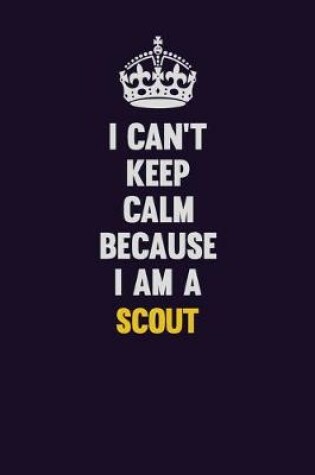 Cover of I Can't Keep Calm Because I Am A Scout