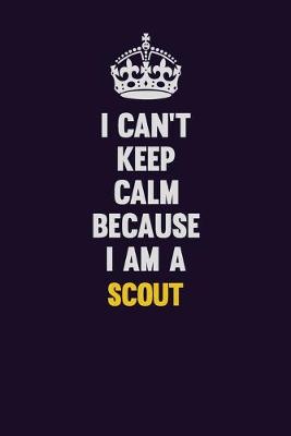 Book cover for I Can't Keep Calm Because I Am A Scout