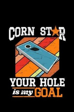 Cover of Corn Star Your Hole is my Goal