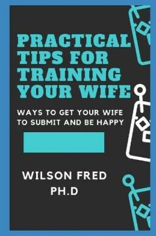 Cover of Practical Tips For Training Your Wife